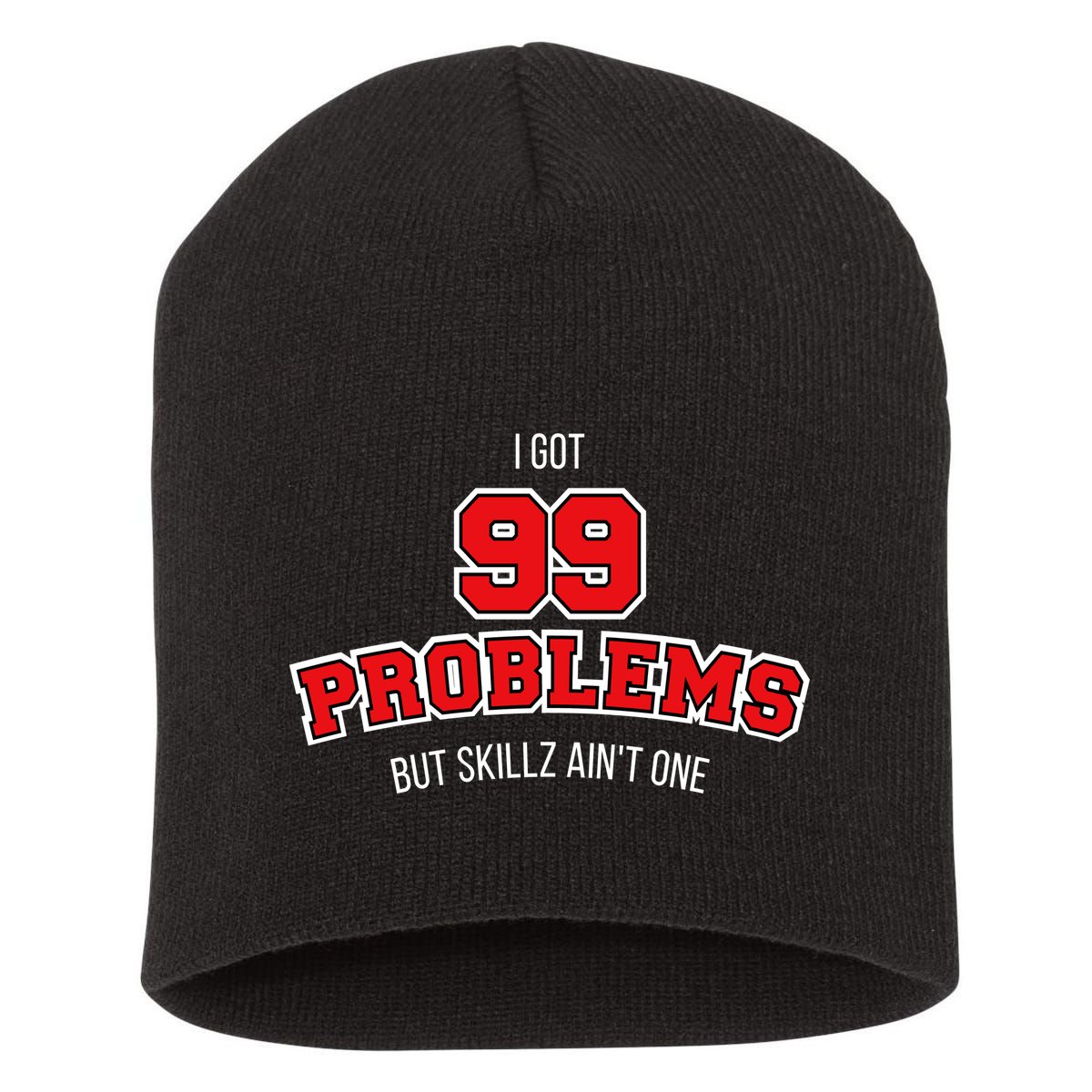 I Got 99 Problems But Skillz Ain't One Short Acrylic Beanie