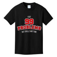 I Got 99 Problems But Skillz Ain't One Kids T-Shirt