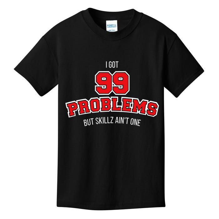 I Got 99 Problems But Skillz Ain't One Kids T-Shirt