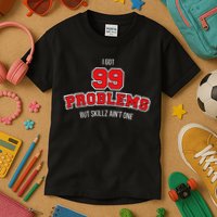 I Got 99 Problems But Skillz Ain't One Kids T-Shirt