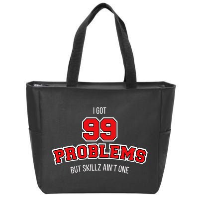 I Got 99 Problems But Skillz Ain't One Zip Tote Bag