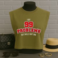 I Got 99 Problems But Skillz Ain't One Garment-Dyed Women's Muscle Tee