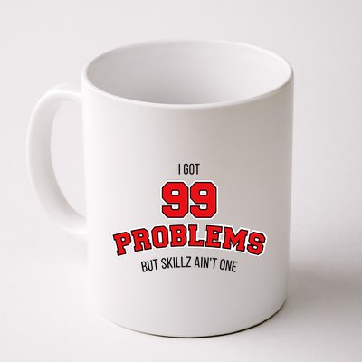 I Got 99 Problems But Skillz Ain't One Coffee Mug