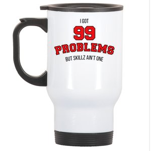 I Got 99 Problems But Skillz Ain't One Stainless Steel Travel Mug