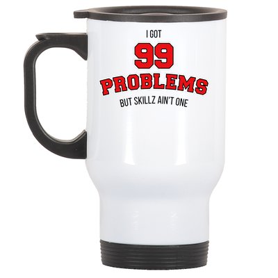 I Got 99 Problems But Skillz Ain't One Stainless Steel Travel Mug