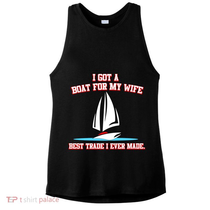 I Got A Boat For My Wife Best Trade I Ever Made Ladies PosiCharge Tri-Blend Wicking Tank
