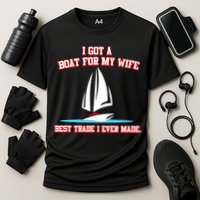 I Got A Boat For My Wife Best Trade I Ever Made Cooling Performance Crew T-Shirt