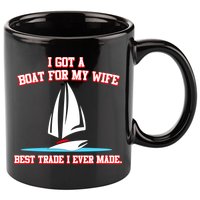 I Got A Boat For My Wife Best Trade I Ever Made 11oz C Handle Ceramic Mug