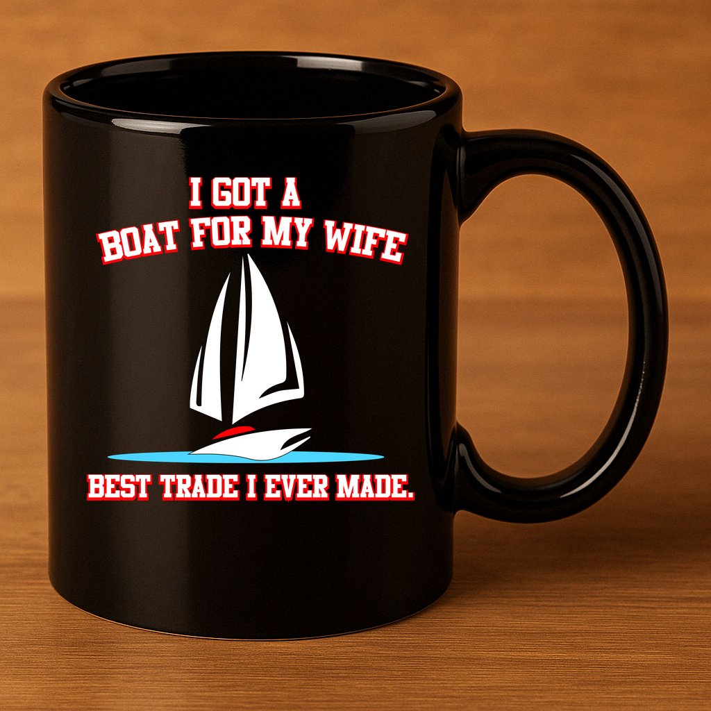 I Got A Boat For My Wife Best Trade I Ever Made 11oz C Handle Ceramic Mug