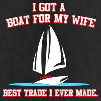 I Got A Boat For My Wife Best Trade I Ever Made 11oz C Handle Ceramic Mug