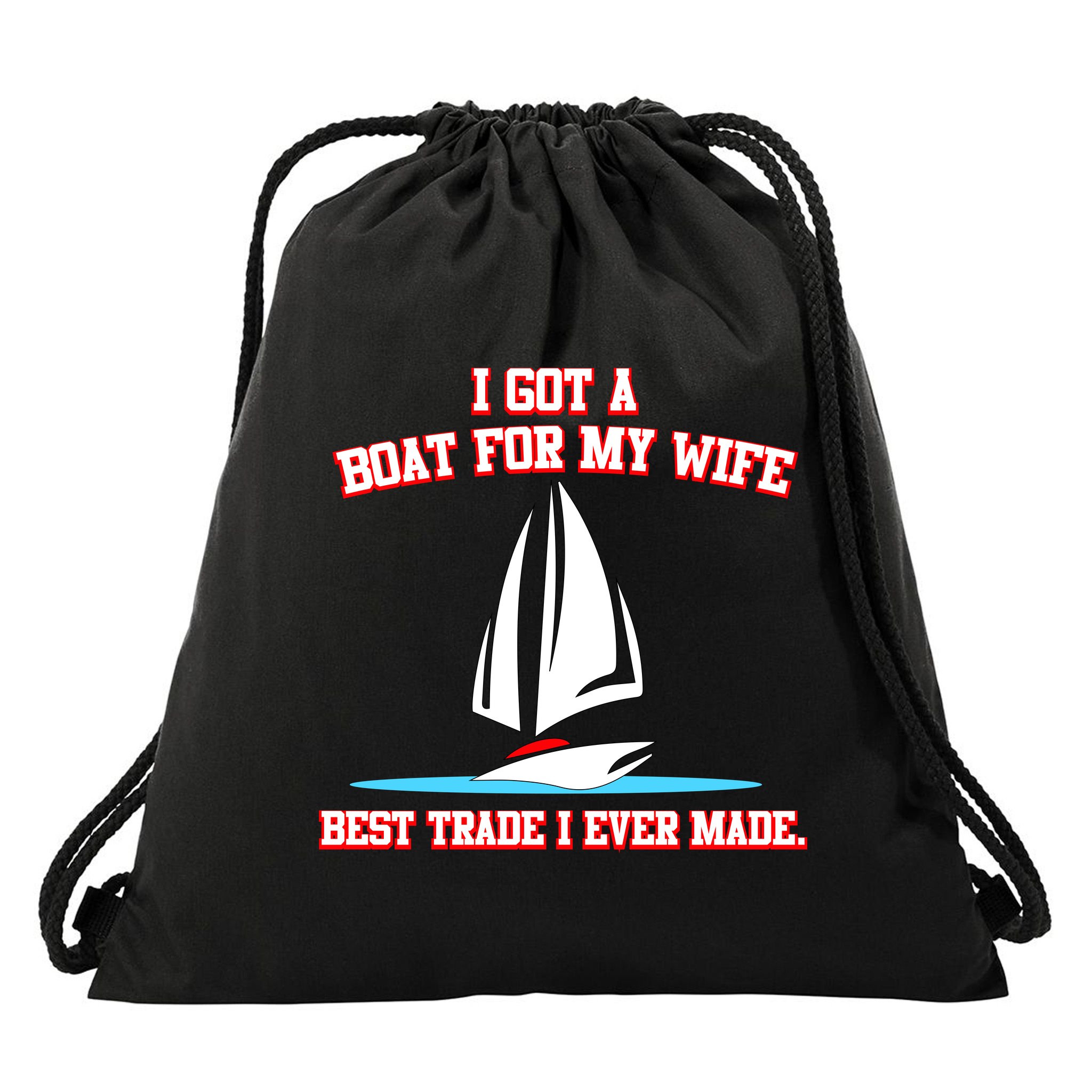 I Got A Boat For My Wife Best Trade I Ever Made Drawstring Bag