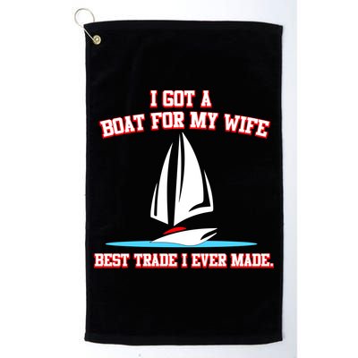 I Got A Boat For My Wife Best Trade I Ever Made Golf Towel