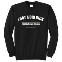 I Got a Dig Bick You Read That Wrong Funny Word Play Sweatshirt
