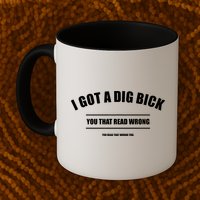 I Got a Dig Bick You Read That Wrong Funny Word Play Mug