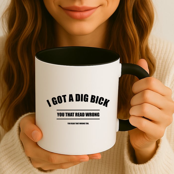 I Got a Dig Bick You Read That Wrong Funny Word Play Mug