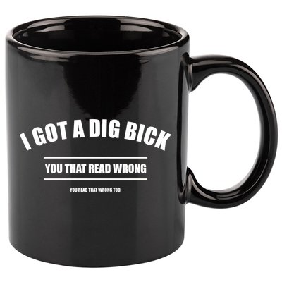 I Got a Dig Bick You Read That Wrong Funny Word Play 11oz C Handle Ceramic Mug