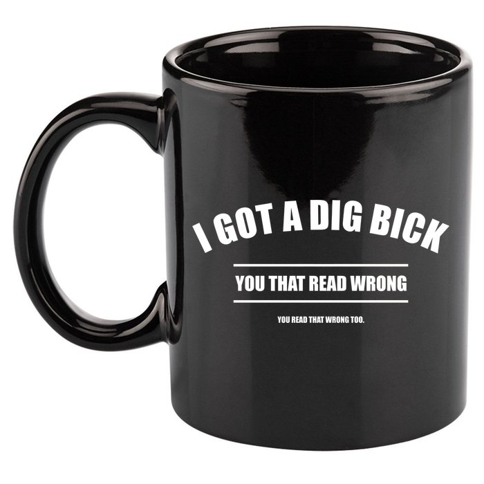 I Got a Dig Bick You Read That Wrong Funny Word Play 11oz C Handle Ceramic Mug