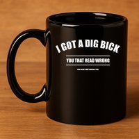 I Got a Dig Bick You Read That Wrong Funny Word Play 11oz C Handle Ceramic Mug