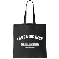 I Got a Dig Bick You Read That Wrong Funny Word Play Bag
