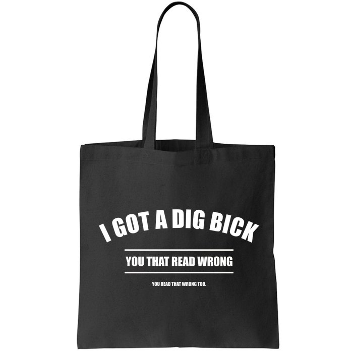 I Got a Dig Bick You Read That Wrong Funny Word Play Bag