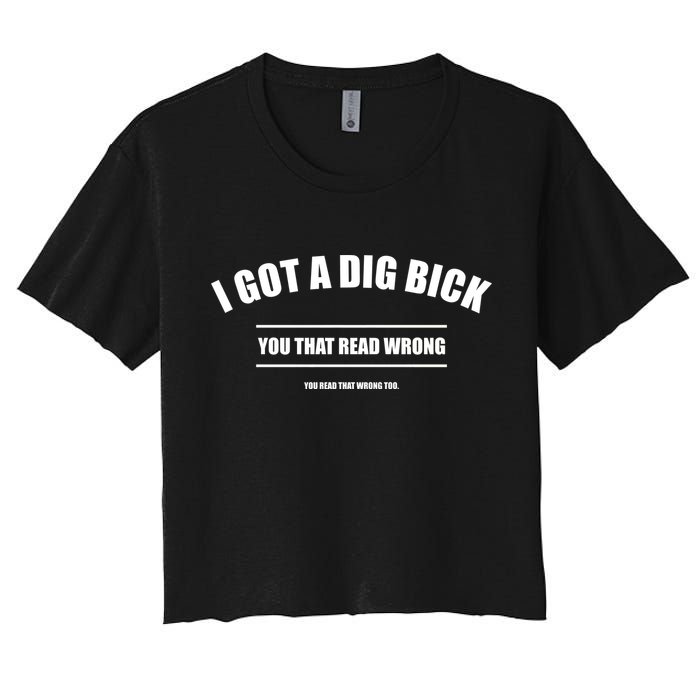 I Got a Dig Bick You Read That Wrong Funny Word Play Crop Top