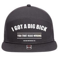 I Got a Dig Bick You Read That Wrong Funny Word Play 7 Panel Mesh Trucker Snapback Hat