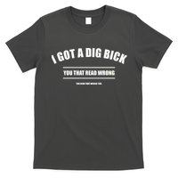 I Got a Dig Bick You Read That Wrong Funny Word Play T-Shirt