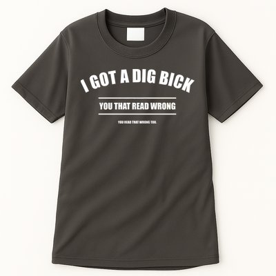 I Got a Dig Bick You Read That Wrong Funny Word Play Tall T-Shirt