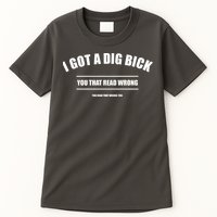 I Got a Dig Bick You Read That Wrong Funny Word Play Tall T-Shirt