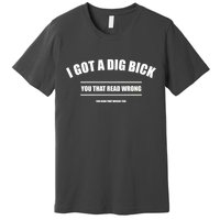 I Got a Dig Bick You Read That Wrong Funny Word Play Premium T-Shirt