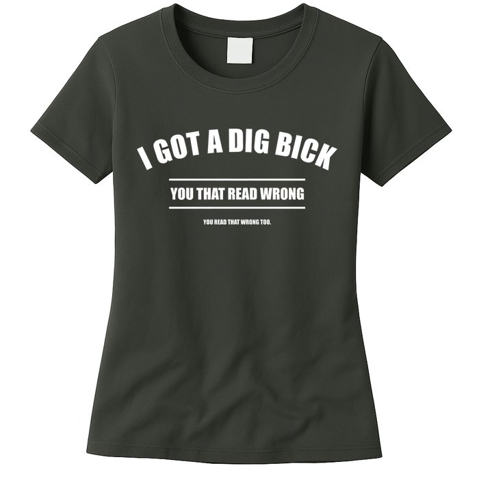 I Got a Dig Bick You Read That Wrong Funny Word Play Womens T-Shirt