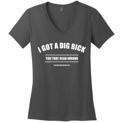 I Got a Dig Bick You Read That Wrong Funny Word Play Women's V-Neck T-Shirt