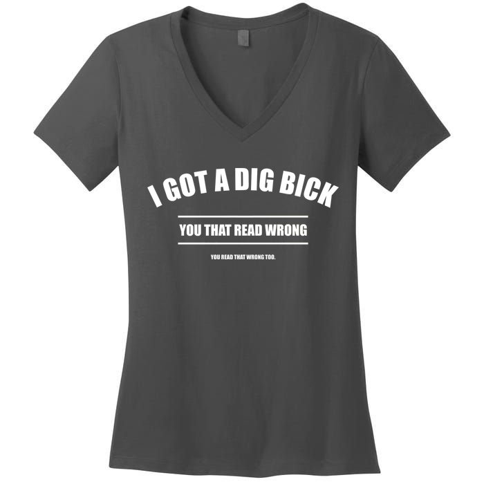 I Got a Dig Bick You Read That Wrong Funny Word Play Women's V-Neck T-Shirt