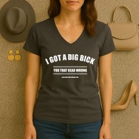 I Got a Dig Bick You Read That Wrong Funny Word Play Women's V-Neck T-Shirt