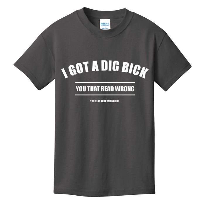 I Got a Dig Bick You Read That Wrong Funny Word Play Kids T-Shirt