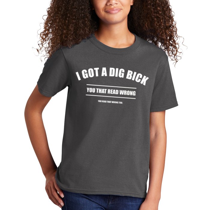 I Got a Dig Bick You Read That Wrong Funny Word Play Kids T-Shirt