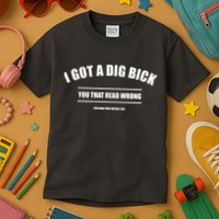 I Got a Dig Bick You Read That Wrong Funny Word Play Kids T-Shirt