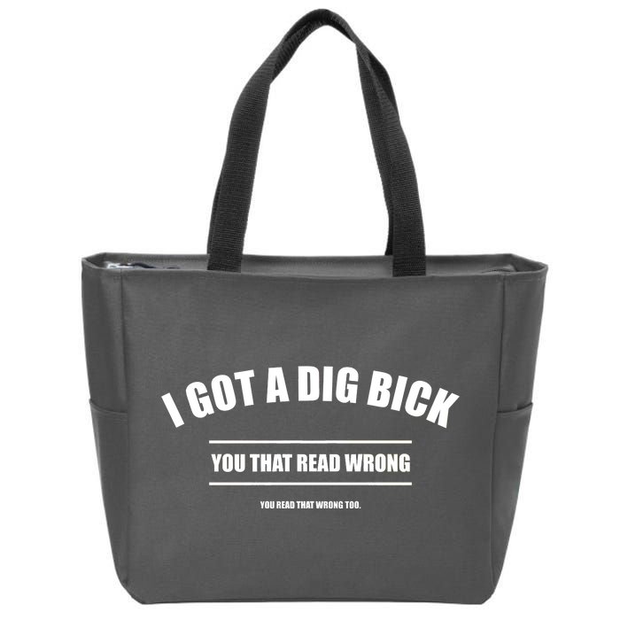 I Got a Dig Bick You Read That Wrong Funny Word Play Zip Tote Bag