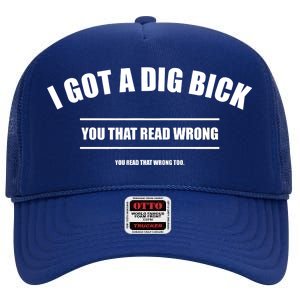 I Got a Dig Bick You Read That Wrong Funny Word Play High Crown Mesh Back Trucker Hat