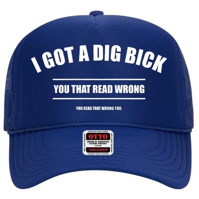 I Got a Dig Bick You Read That Wrong Funny Word Play High Crown Mesh Back Trucker Hat