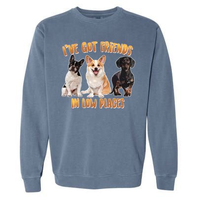 I Got Friends In Low Places Dogs Garment-Dyed Sweatshirt