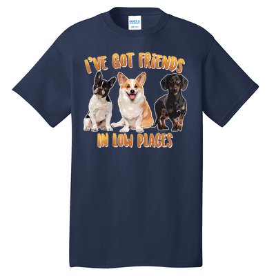 I Got Friends In Low Places Dogs Tall T-Shirt