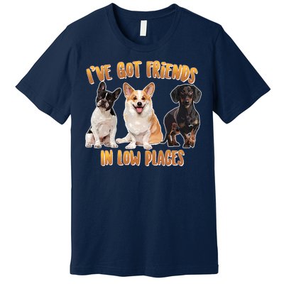 I Got Friends In Low Places Dogs Premium T-Shirt