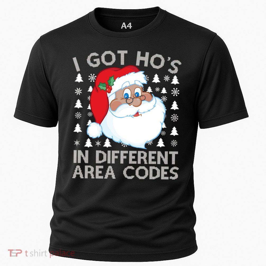 I Got Ho's In Different Aera Codes Santa Claus Ugly Christmas Performance Shirt
