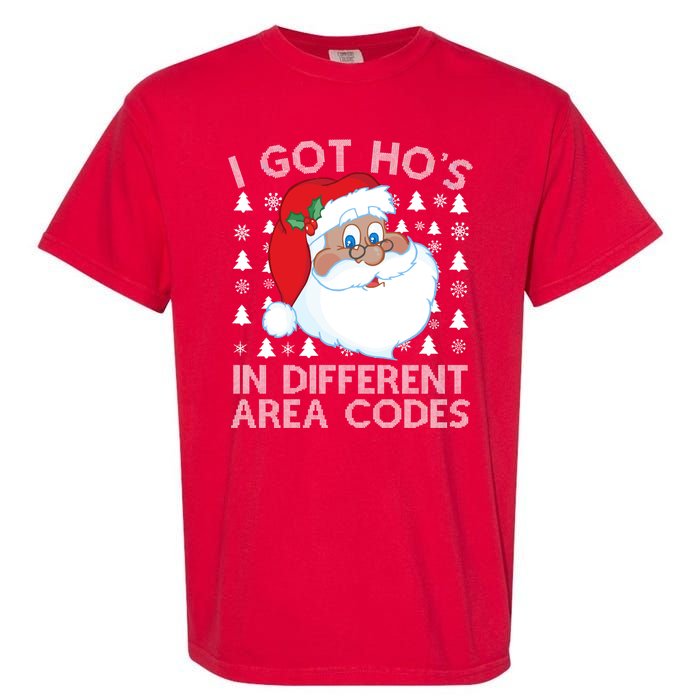 I Got Ho's In Different Aera Codes Santa Claus Ugly Christmas Garment-Dyed Heavyweight T-Shirt