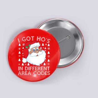 I Got Ho's In Different Aera Codes Santa Claus Ugly Christmas Button