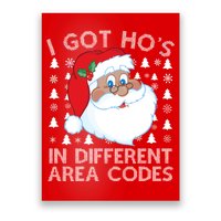 I Got Ho's In Different Aera Codes Santa Claus Ugly Christmas Poster