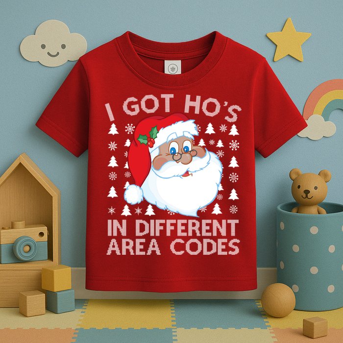 I Got Ho's In Different Aera Codes Santa Claus Ugly Christmas Toddler T-Shirt