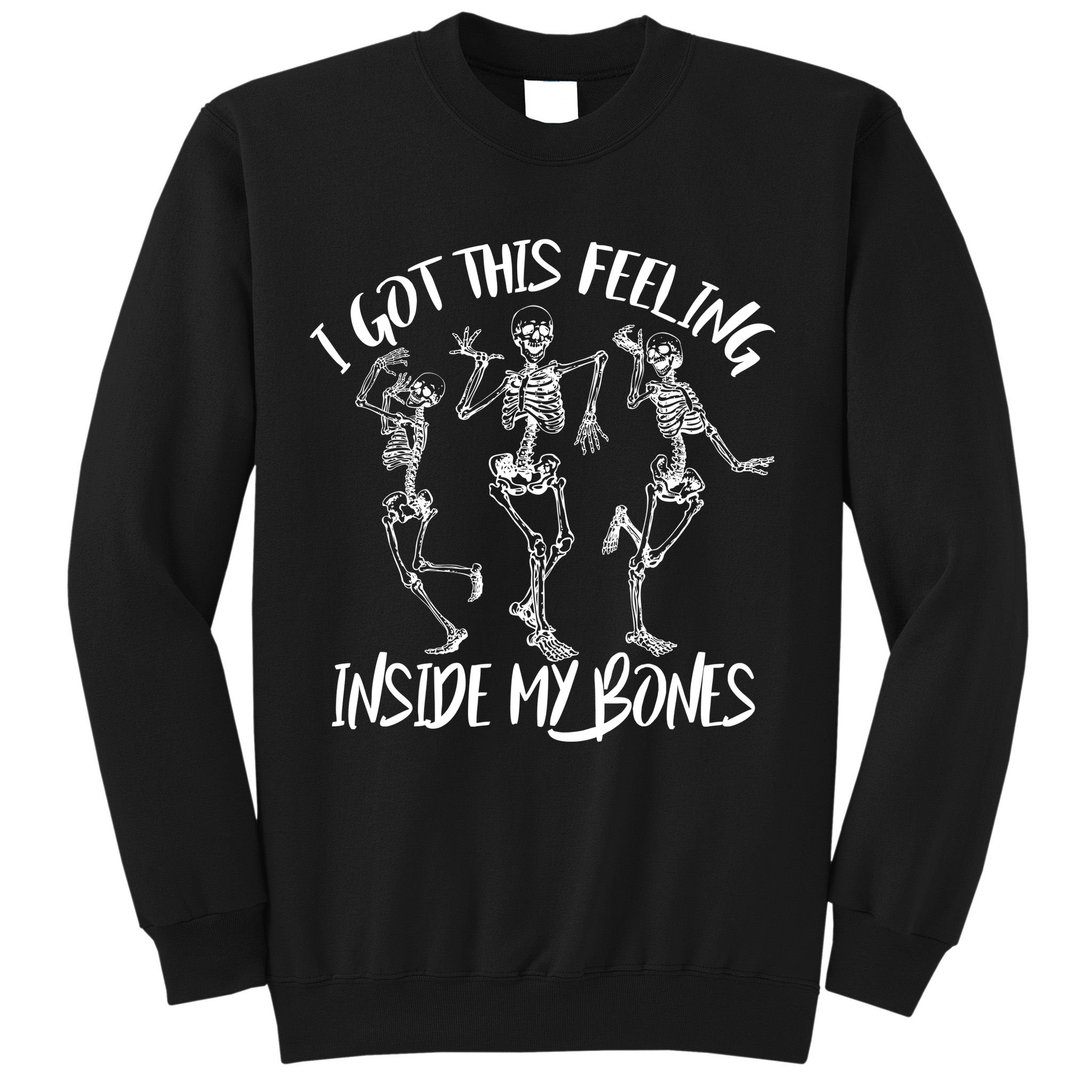 I Got This Feeling Inside My Bones Sweatshirt