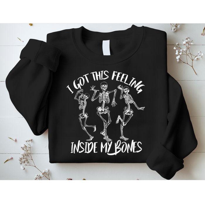 I Got This Feeling Inside My Bones Sweatshirt